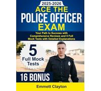 Ace the Police Officer Exam: Your Path to Success with Comprehensive Reviews and 5 Full Mock Tests with Detailed Explanations
