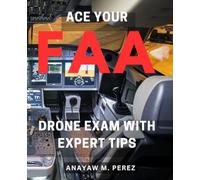 Ace Your FAA Drone Exam with Expert Tips: Master the FAA Drone Exam with Proven Strategies for Success