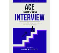 Ace Your First Interview: A Practical Workbook for College Students, Interns, and First-Time Job Seekers
