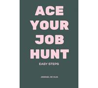 Ace Your Job Hunt: 8 Simple Steps to Success: Landing Your Dream Job with Confidence