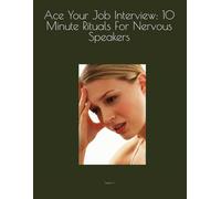 Ace Your Job Interview: 10 Minute Rituals For Nervous Speakers