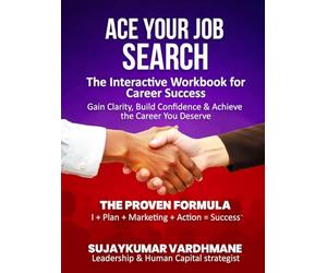 Ace Your Job Search: The Interactive Workbook for Career Success Gain Clarity, Build Confidence & Achieve the Career You Deserve