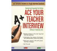 Ace Your Teacher Interview: 149 Fantastic Answers to Tough Interview Questions