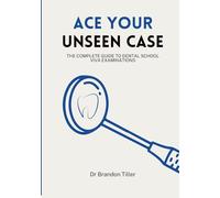 Ace Your Unseen Case: The Complete Guide to Dental School Viva Examinations