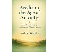 Acedia in the Age of Anxiety: Orthodox Therapy for Burnout and Meaninglessness