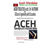 Aceh treaties with 34 Nations and Bilateral Agreements with 33 countries, legally and internationally proven; Aceh Sovereignty and Independent Nation: ... (Aceh always independent)- Tears of Aceh:)