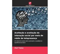 Aceitação e avaliação da interação social por meio de robôs de telepresença: Um estudo de campo sobre a perceção e a qualidade da experiência dos idosos