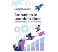 Aceleradores de crecimiento laboral: Fundamentos para una carrera exitosa