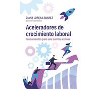 Aceleradores de crecimiento laboral: Fundamentos para una carrera exitosa