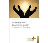 Acerca de los dones espirituales... no quiero hermanos que ignoren: una enseñanza clara y equilibrada