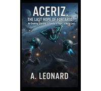 Aceriz. the last hope of fortario: an evolving starship.A family in flight.A world lost.: 1 (Aceriz the nine worlds saga)