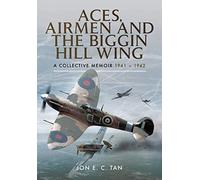 Aces, Airmen and the Biggin Hill Wing: A Collective Memoir 1941 - 1942: A Collective Memoir 1941-42