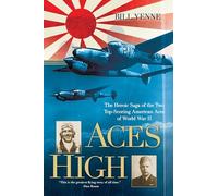 Aces High: The Heroic Saga of the Two Top-Scoring American Aces of World War II