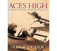 Aces High: War in the Air Over the Western Front, 1914-18 (Cassell Military Classics)