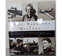 Aces, Warriors and Wingmen: The Firsthand Accounts of Canada's Fighter Pilots in the Second World War