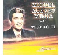 Aceves Mejia, Miguel - Vol. 1-Tu Solo Tu