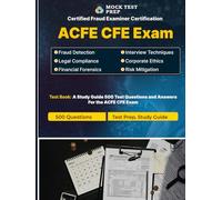 ACFE CFE Exam Practice Questions & Study Guide: 500 Questions with Answers for Certified Fraud Examiner Certification - 2025 Edition: Master the ACFE ... Fraud, Law, Investigation, and Prevention