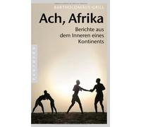 Ach, Afrika: Berichte aus dem Inneren eines Kontinents, Grill 9783570551714.