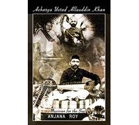 Acharya Ustad Allauddin Khan: Musician for the Soul
