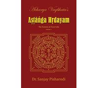 Acharya Vagbhata's Astanga Hridayam Vol 1: The Essence of Ayurveda (Volume)