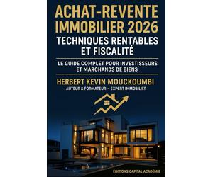 Achat-Revente Immobilier 2026 : Stratégies Rentables et Fiscalité - Le Guide Complet pour Investisseurs et Marchands de Biens: #Immobilier ... des Revenus Locatifs, Créer du Cash Flow)