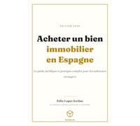 Acheter un bien immobilier en Espagne: Le guide juridique et pratique complet pour les acheteurs étrangers - édition 2026
