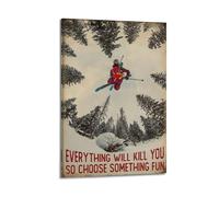ACHGEF Ski Poster EVERYTHING WILL SO CHOOSE SOMETHING FUN Poster Decorative Painting Canvas Wall Posters And Art Picture Print Modern Family Bedroom Decor Posters 12x18inch(30x45cm)