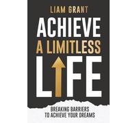 Achieve A Limitless Life: Breaking Barriers to Achieve Your Dreams (Life Elevated Series)