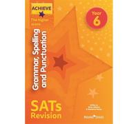 Achieve Grammar, Spelling and Punctuation SATs Revision The Higher Score Year 6 (Achieve Key Stage 2 SATs Revision)
