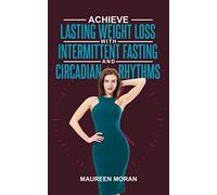 Achieve Lasting Weight Loss with Intermittent Fasting and Circadian Rhythms