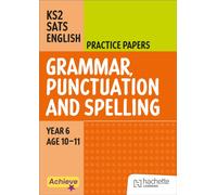 Achieve SATs: KS2 Grammar, Punctuation and Spelling Practice Papers for the 2027 SATs tests