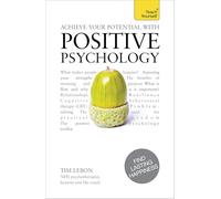 Achieve Your Potential with Positive Psychology: CBT, mindfulness and practical philosophy for finding lasting happiness: 1 (Teach Yourself: Relationships & Self-Help)