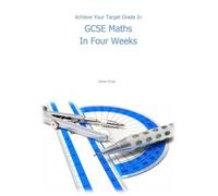 Achieve Your Target Grade in GCSE Maths in Four Weeks