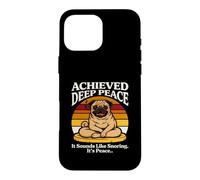 Achieved Deep Peace It Sounds Like Snoring Its Peace Pug Case for iPhone 16 Pro Max