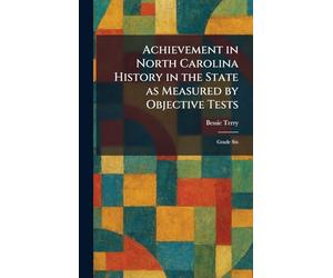 Achievement in North Carolina History in the State as Measured by Objective Tests: Grade Six