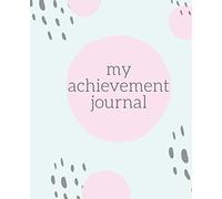 Achievement Journal | Interactive Daily Goal Setting Log | Everyday Goal Planner | Self Improvement Notebook: Improve Your Life Today and Get More Things Done!