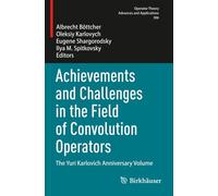 Achievements and Challenges in the Field of Convolution Operators: The Yuri Karlovich Anniversary Volume (Operator Theory: Advances and Applications)