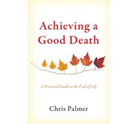Achieving a Good Death : A Practical Guide to the End of Life