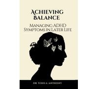 Achieving Balance: Managing ADHD Symptoms in Later Life
