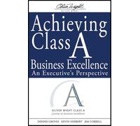 Achieving Class A Business Excellence: An Executive's Perspective: 20 (The Oliver Wight Companies)