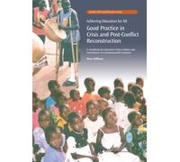 Achieving Education for All: Good Practice in Crisis and Post-Conflict Reconstruction: A Handbook for Education Policy Makers and Practitioners in ... Countries (Quality UPE Good Practice Series)