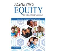 Achieving Equity in Gifted Programming : Dismantling Barriers and Tapping Potential
