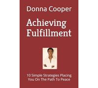 Achieving Fulfillment: 10 Simple Strategies Placing You On The Path To Peace: 1 (Big Ten Fulfillment)