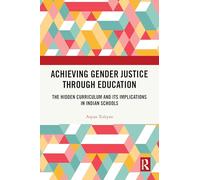 Achieving Gender Justice through Education: The Hidden Curriculum and Its Implications in Indian Schools