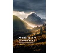 Achieving Inner Independence (A M Halliday books published by The Hari Prasad Shastri Charitable Trust)