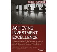 Achieving Investment Excellence: A Practical Guide for Trustees of Pension Funds, Endowments and Foundations (Frank J. Fabozzi Series)