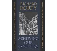 Achieving Our Country: Leftist Thought in Twentieth-century America (William E.Massey Senior Lectures in the History of American Civilization): 10 ... E. Massey Sr. Lectures in American Studies)