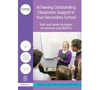 Achieving Outstanding Classroom Support in Your Secondary School: Tried and tested strategies for teachers and SENCOs (nasen spotlight)