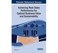Achieving Peak Sales Performance for Optimal Business Value and Sustainability (Advances in Business Strategy and Competitive Advantage)