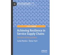 Achieving Resilience in Service Supply Chains: The Role of Procurement (Palgrave Studies in Logistics and Supply Chain Management)